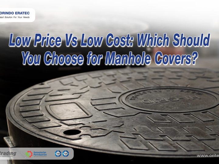 Low Price Vs Low Cost: Which Should You Choose for Manhole Covers?